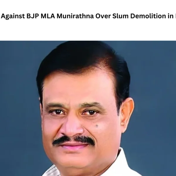 Case Filed Against BJP MLA Munirathna Over Slum Demolition in Bengaluru