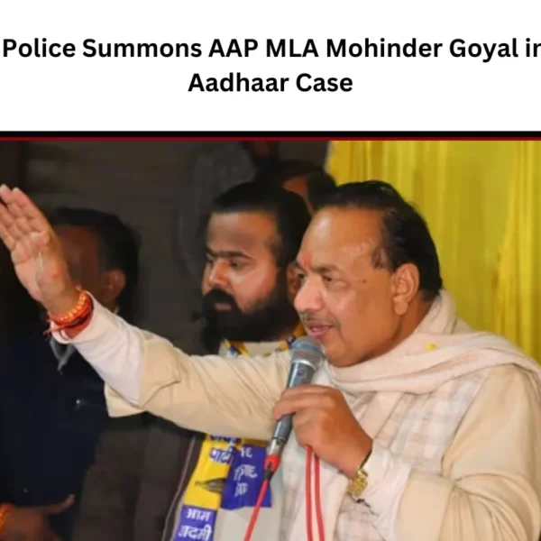 Delhi Police Summons AAP MLA Mohinder Goyal in Fake Aadhaar Case