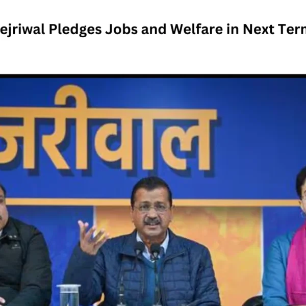 Kejriwal Pledges Jobs and Welfare in Next Term