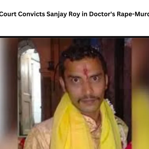 Kolkata Court Convicts Sanjay Roy in Doctor’s Rape-Murder Case