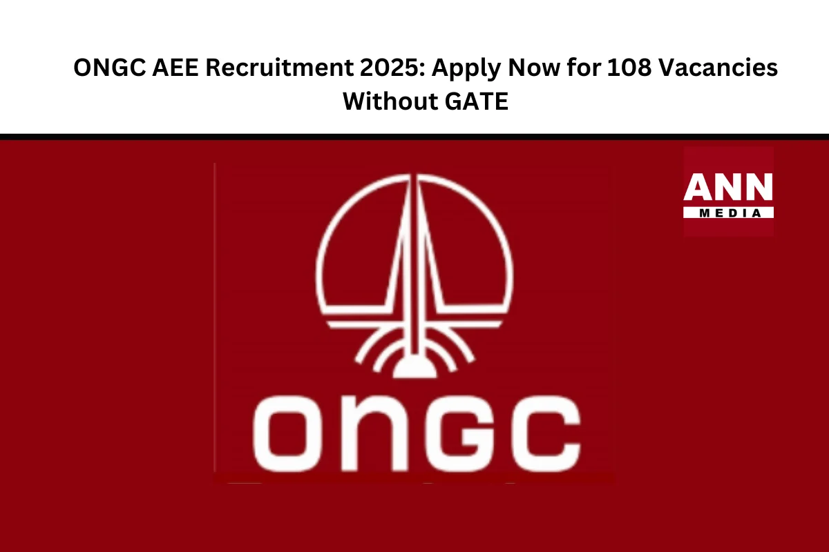 ONGC AEE Recruitment 2025 Apply Now for 108 Vacancies Without GATE