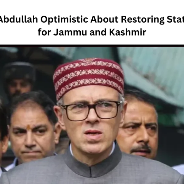 Omar Abdullah Optimistic About Restoring Statehood for Jammu and Kashmir