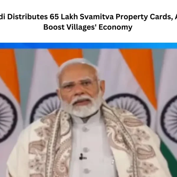 PM Modi Distributes 65 Lakh Svamitva Property Cards, Aims to Boost Villages’ Economy