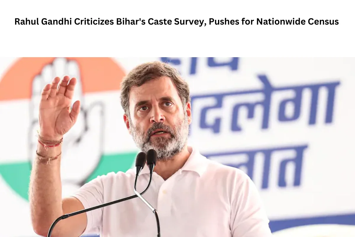 Rahul Gandhi Criticizes Bihar’s Caste Survey, Pushes for Nationwide Census