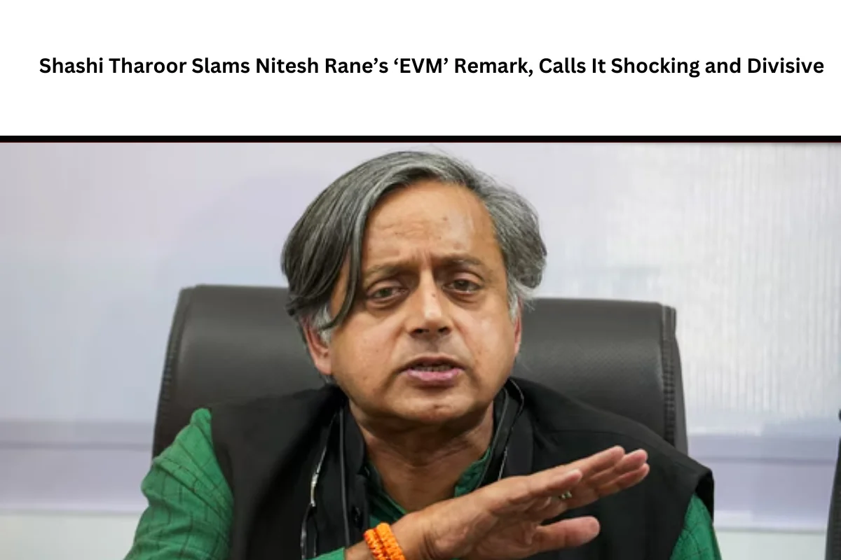 Shashi Tharoor Slams Nitesh Rane’s ‘EVM’ Remark, Calls It Shocking and Divisive