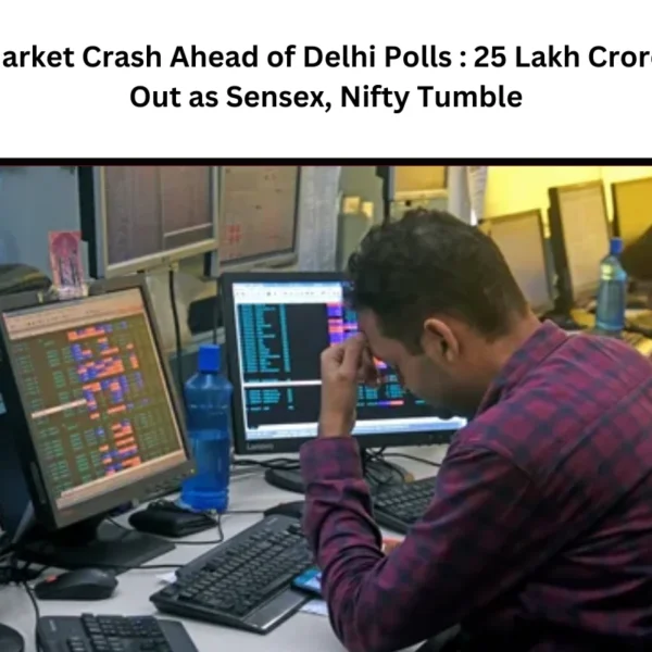 Stock Market Crash Ahead of Delhi Polls : 25 Lakh Crore Wiped Out as Sensex, Nifty Tumble