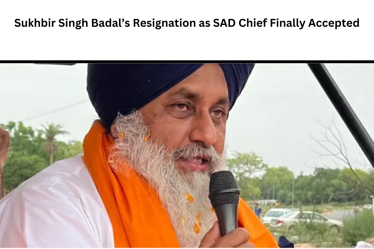 Sukhbir Singh Badal’s Resignation as SAD Chief Finally Accepted