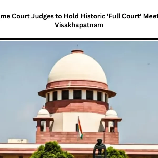 Supreme Court Judges to Hold Historic ‘Full Court’ Meeting in Visakhapatnam