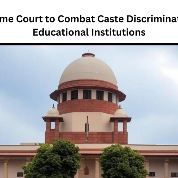 Supreme Court to Combat Caste Discrimination in Educational Institutions