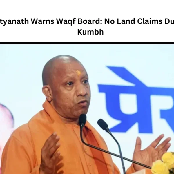 Yogi Adityanath Warns Waqf Board: No Land Claims During Maha Kumbh