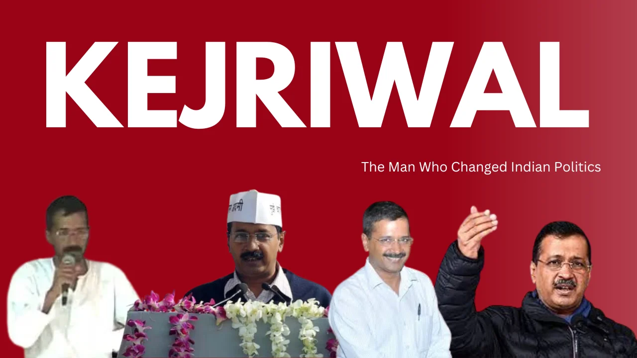 Arvind Kejriwal: The Man Who Changed Indian Politics