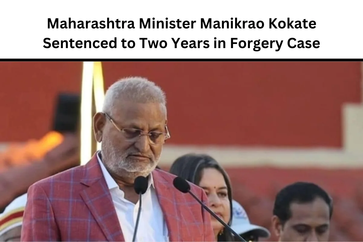 Maharashtra Minister Manikrao Kokate Sentenced to Two Years in Forgery Case