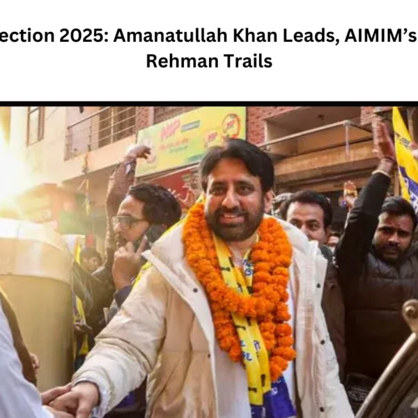 Okhla Election 2025: Amanatullah Khan Leads, AIMIM’s Shifa Ur Rehman Trails