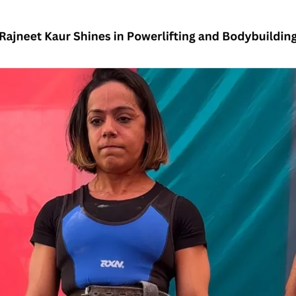 Rajneet Kaur Shines in Powerlifting and Bodybuilding