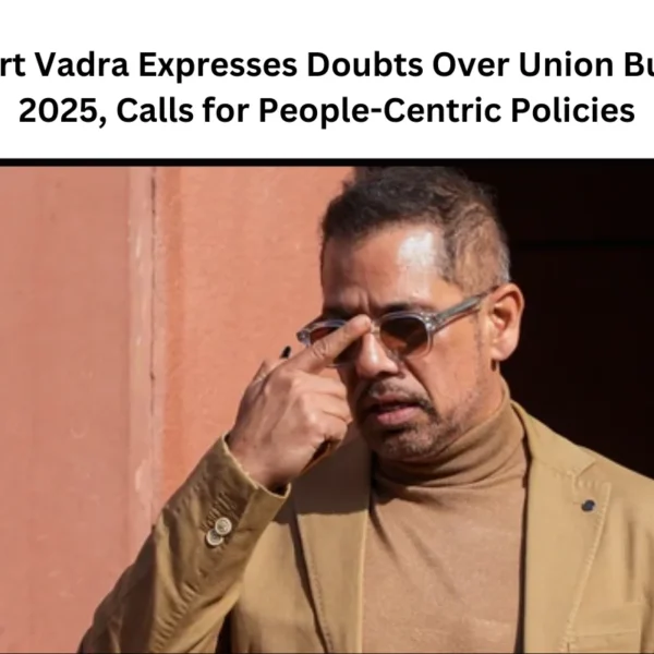 Robert Vadra Expresses Doubts Over Union Budget 2025, Calls for People-Centric Policies